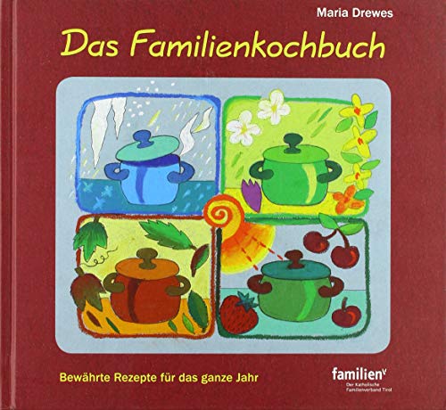 Das Familienkochbuch: Bewährte Rezepte für das ganze Jahr. 500 Rezepte für jede Jahreszeit und für die Festessen zu Ostern und Weihnachten von Tyrolia Verlagsanstalt Gm